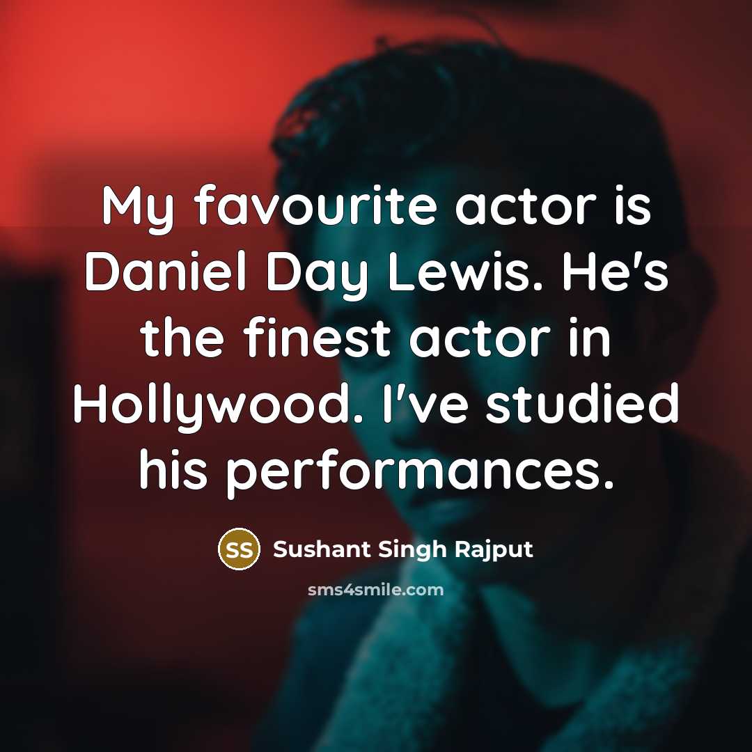 “My favourite actor is Daniel Day Lewis. He's the finest…” quote by Sushant Singh Rajput