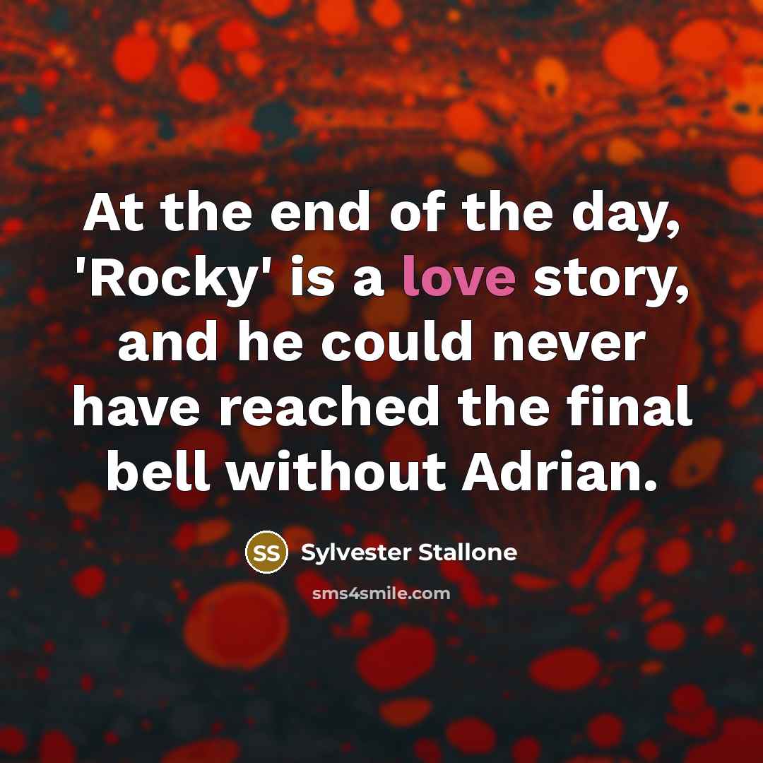“At the end of the day, 'Rocky' is a love…” quote by Sylvester Stallone