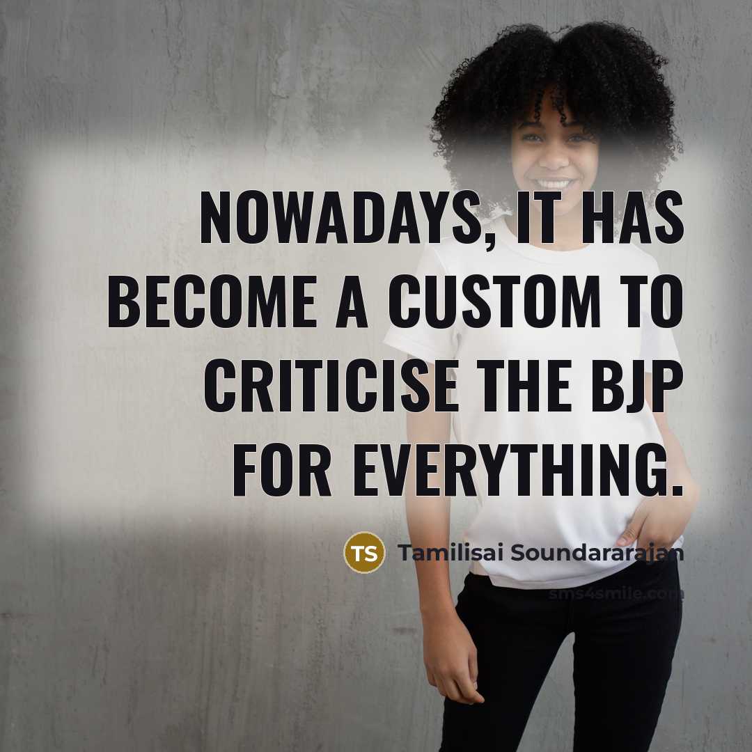 “Nowadays, it has become a custom to criticise the BJP…” quote by Tamilisai Soundararajan