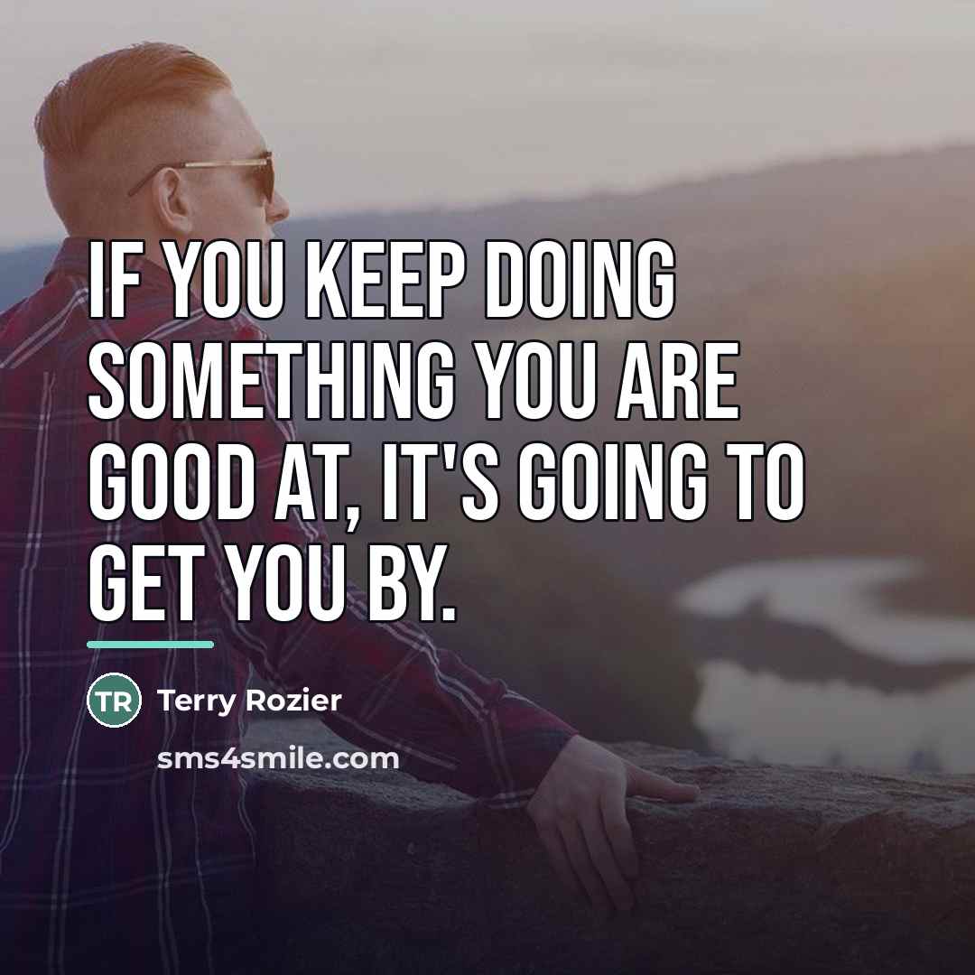 “If you keep doing something you are good at, it's…” quote by Terry Rozier