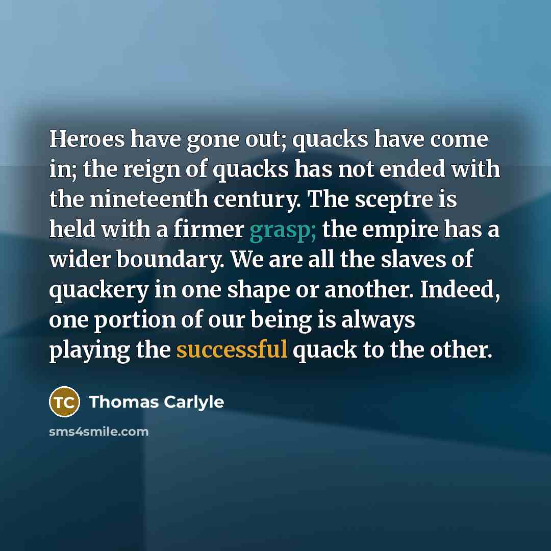 “Heroes have gone out; quacks have come in; the reign…” quote by Thomas Carlyle