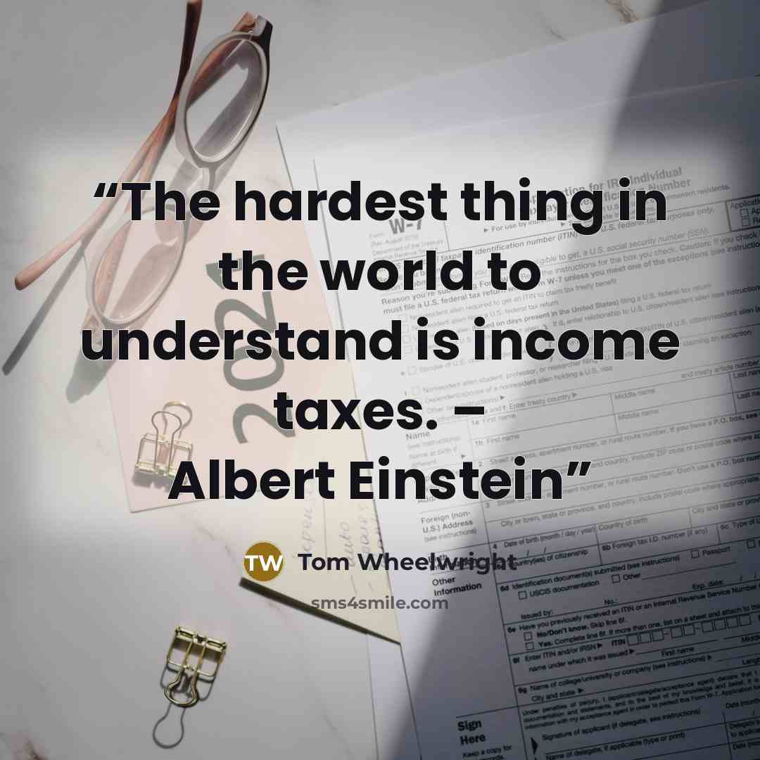 “The hardest thing in the world to understand is income taxes. – Albert Einstein” quote by Tom Wheelwright