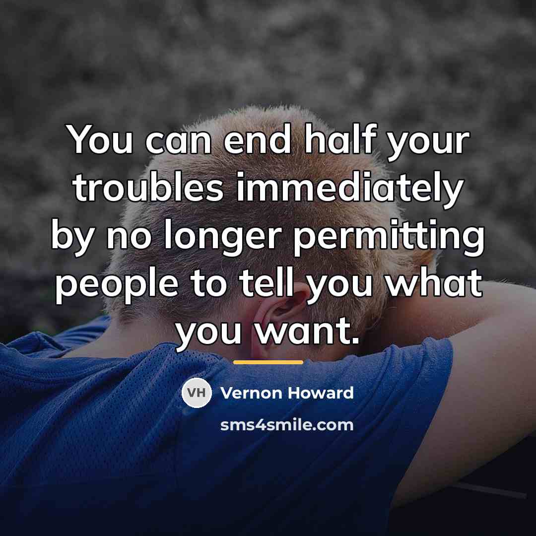 “You can end half your troubles immediately by no longer…” quote by Vernon Howard