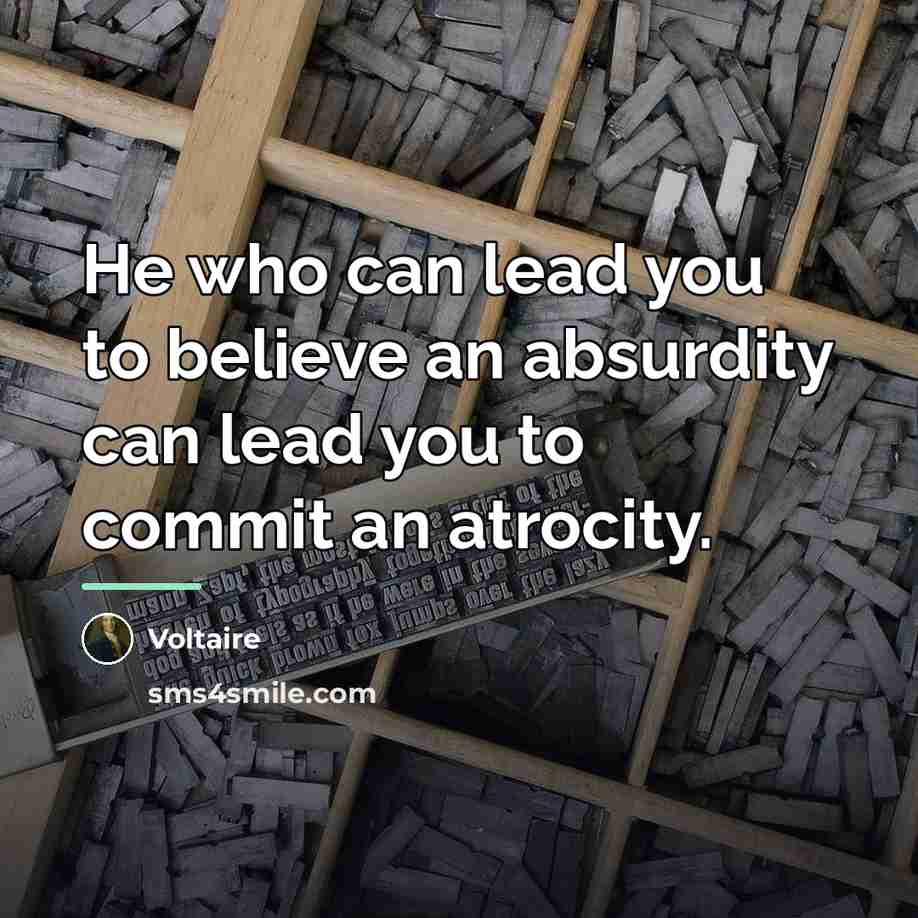 “He who can lead you to believe an absurdity can…” quote by Voltaire