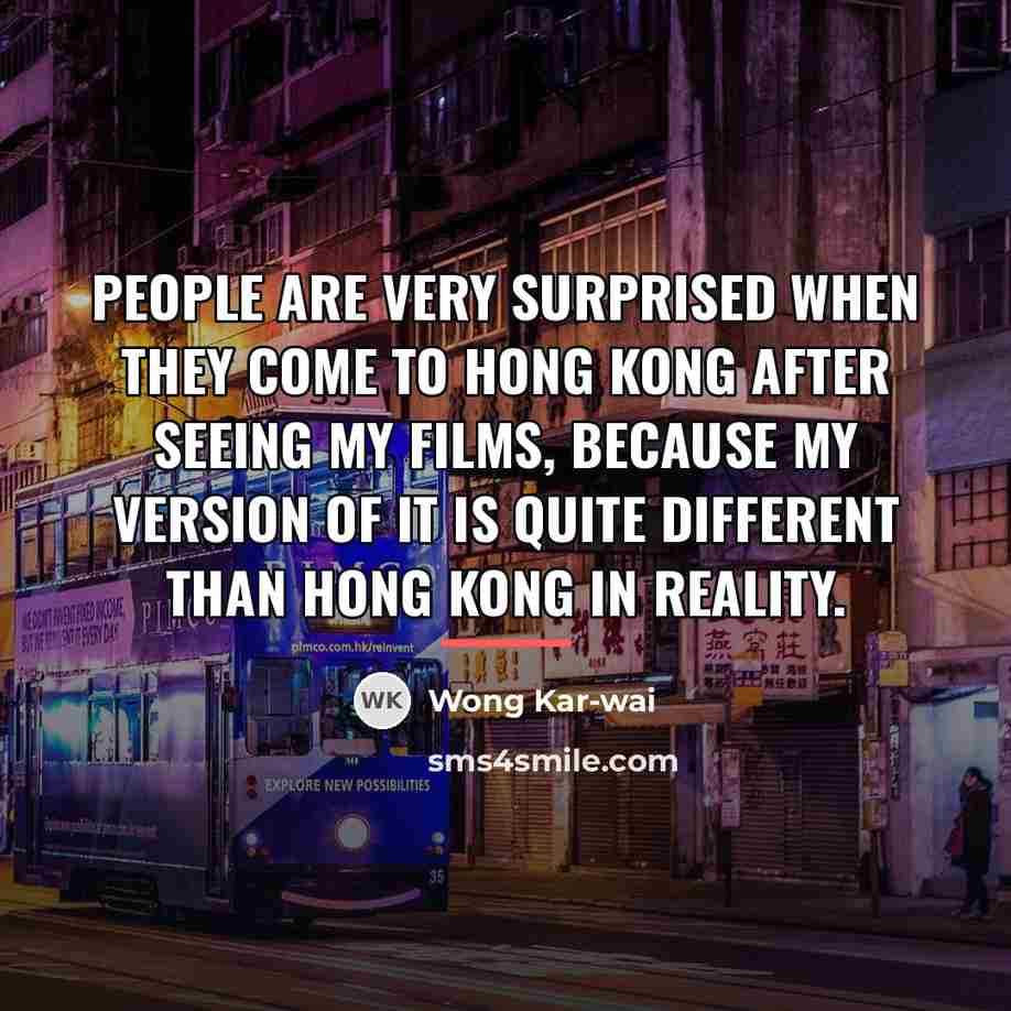 “People are very surprised when they come to Hong Kong…” quote by Wong Kar-wai