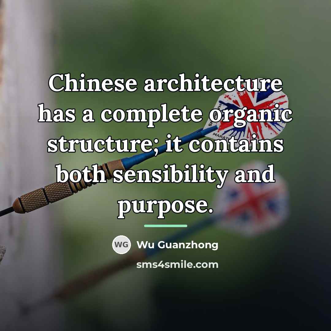 “Chinese architecture has a complete organic structure; it contains both…” quote by Wu Guanzhong