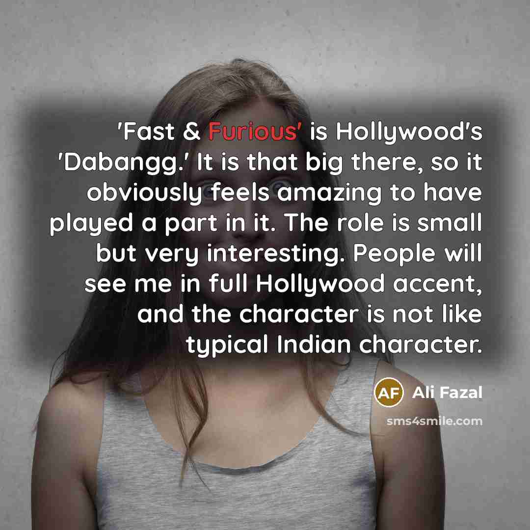 “'Fast & Furious' is Hollywood's 'Dabangg.' It is that big…” quote by Ali Fazal