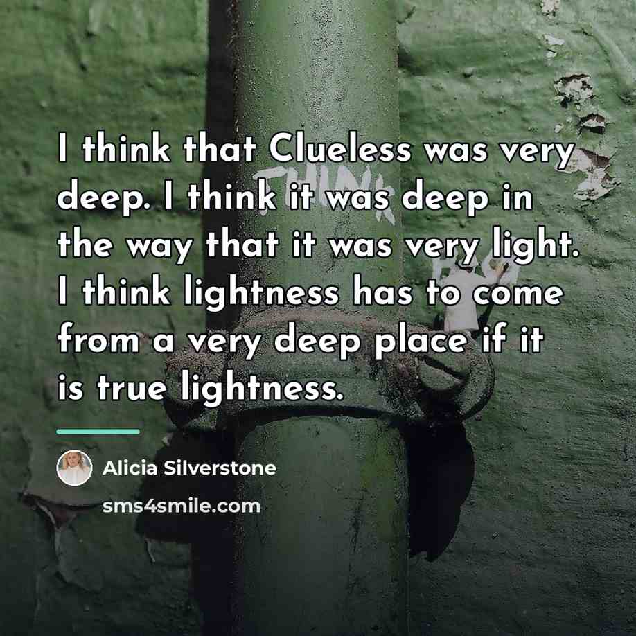 “I think that Clueless was very deep. I think it…” quote by Alicia Silverstone