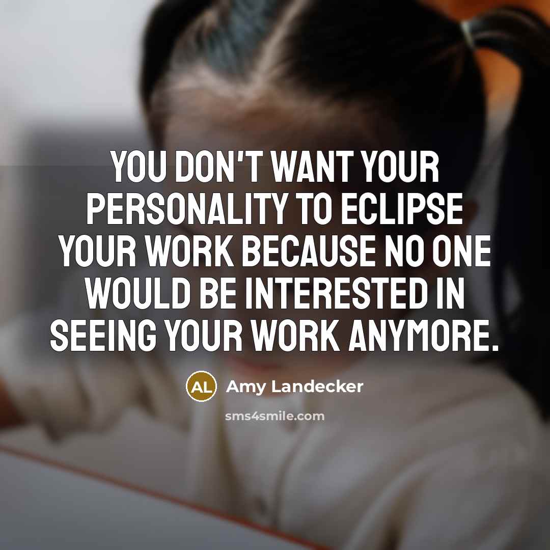 “You don't want your personality to eclipse your work because…” quote by Amy Landecker