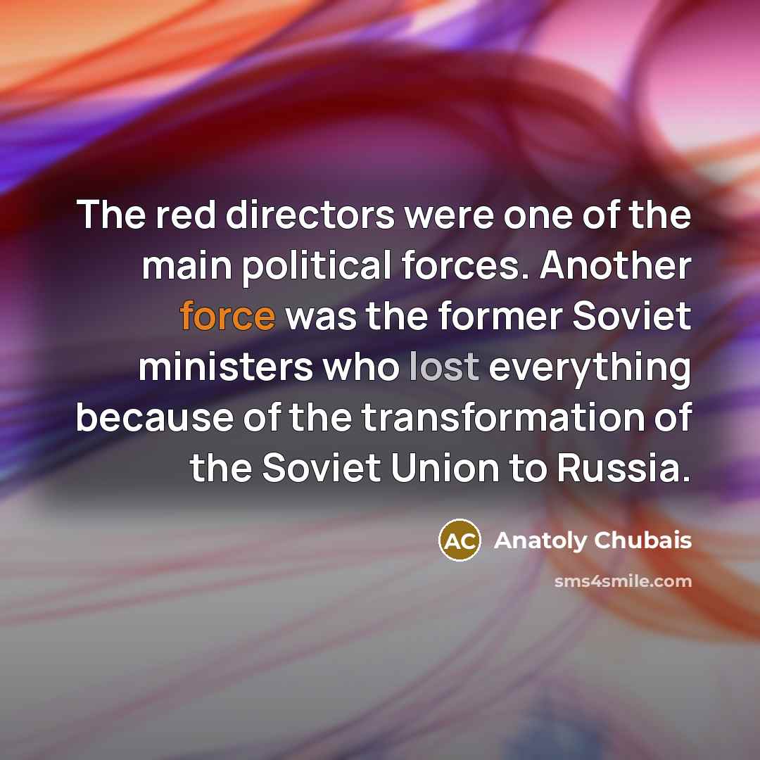 “The red directors were one of the main political forces.…” quote by Anatoly Chubais