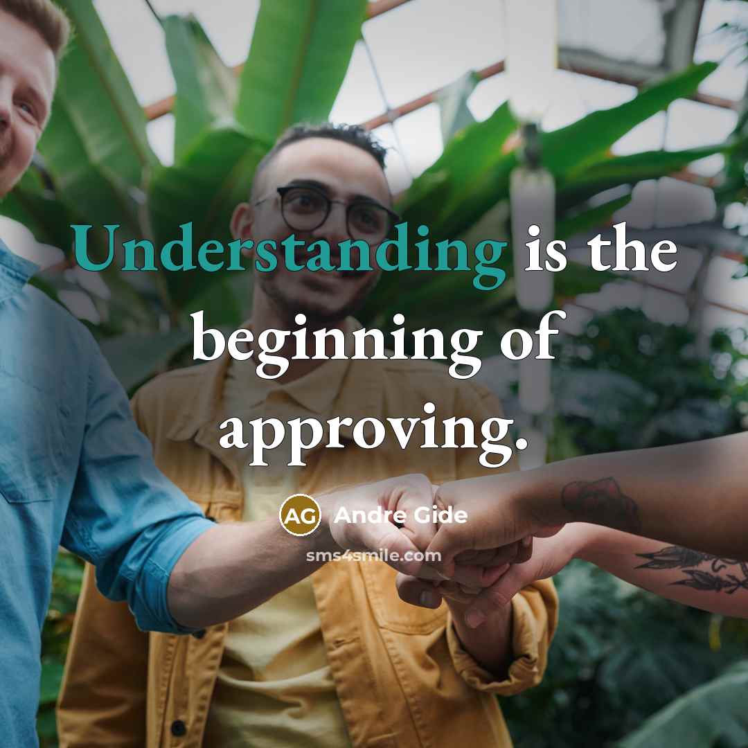 “Understanding is the beginning of approving.…” quote by Andre Gide