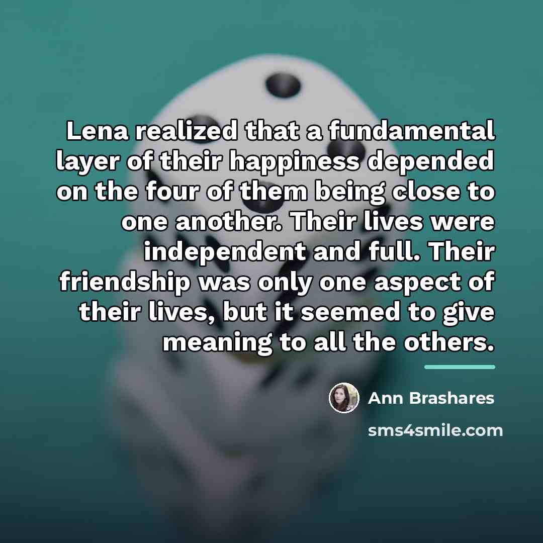 “Lena realized that a fundamental layer of their happiness depended…” quote by Ann Brashares