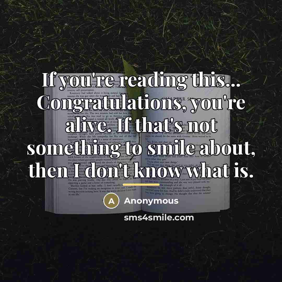 “If you're reading this... Congratulations, you're alive. If that's not…” quote by Anonymous
