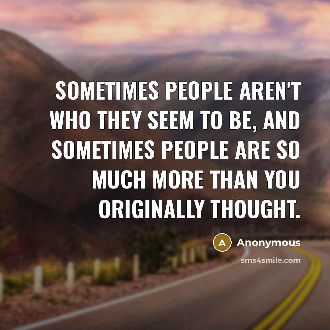 “Sometimes people aren't who they seem to be, and sometimes…” quote by Anonymous