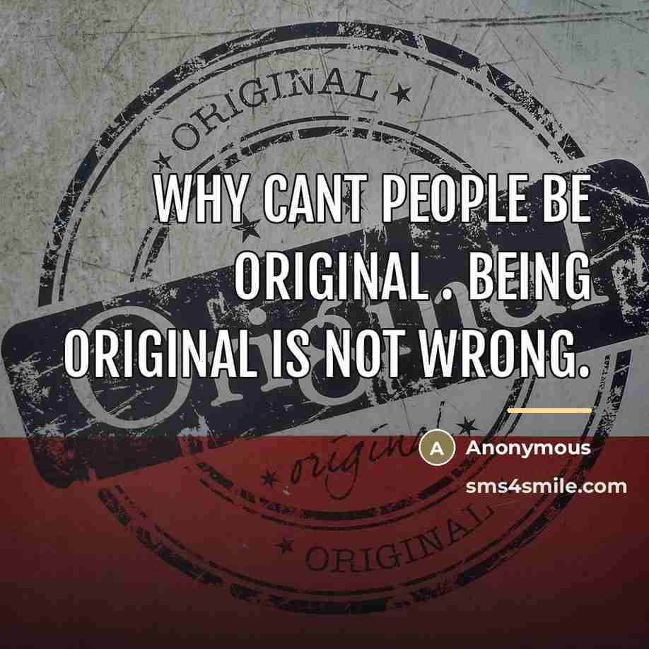 “Why cant people be original . Being original is not…” quote by Anonymous