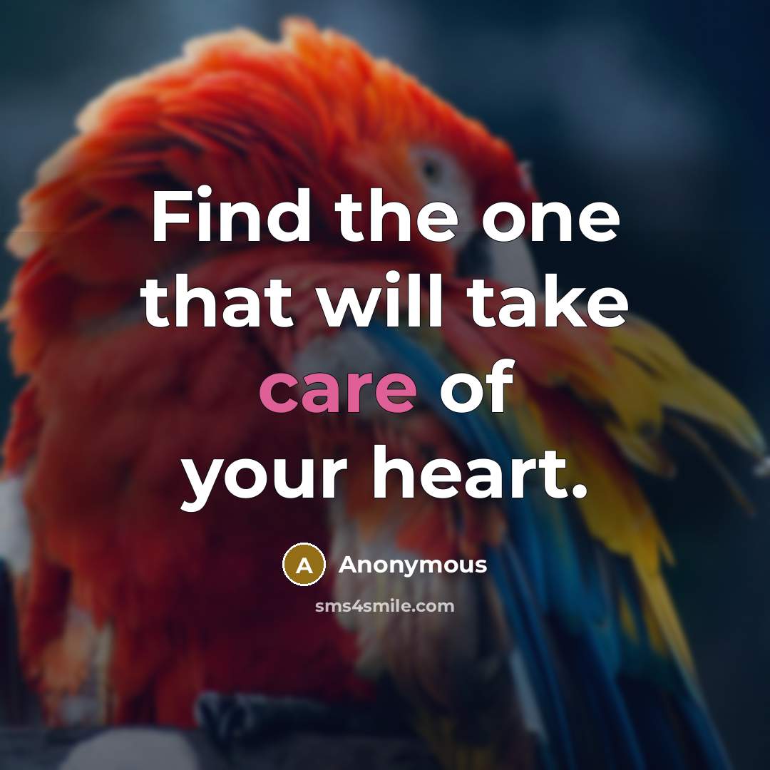 “Find the one that will take care of your heart.” quote by Anonymous