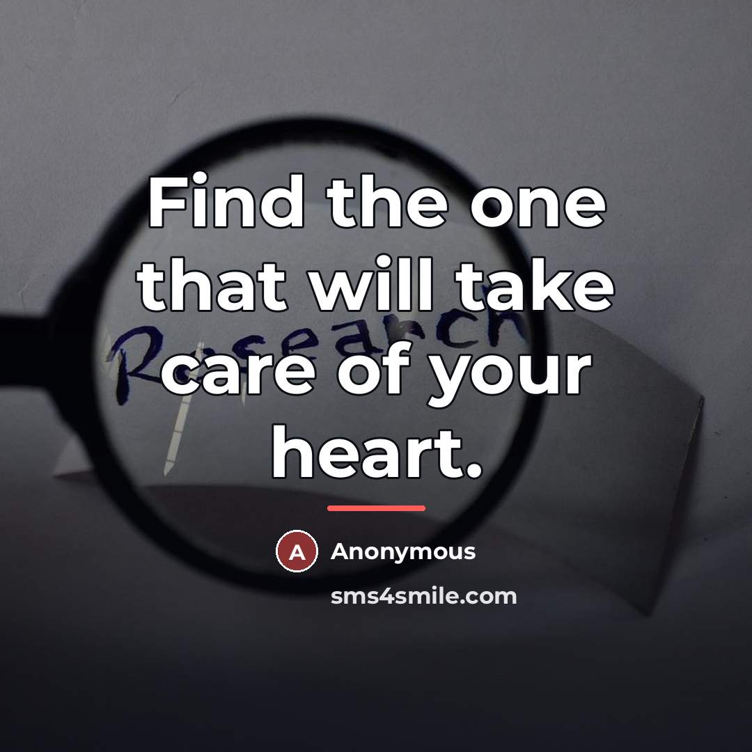 “Find the one that will take care of your heart.…” quote by Anonymous