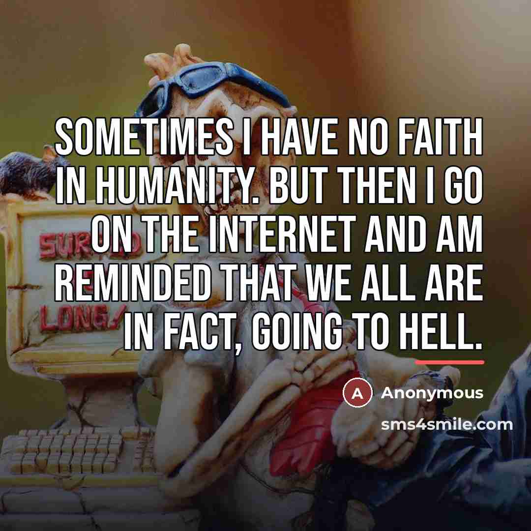 “Sometimes I have no faith in humanity. But then I…” quote by Anonymous
