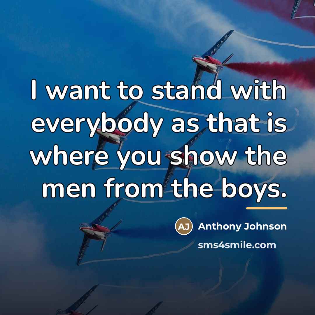 “I want to stand with everybody as that is where…” quote by Anthony Johnson