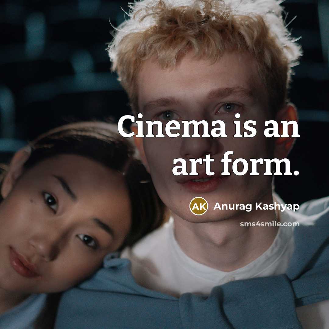 “Cinema is an art form.…” quote by Anurag Kashyap