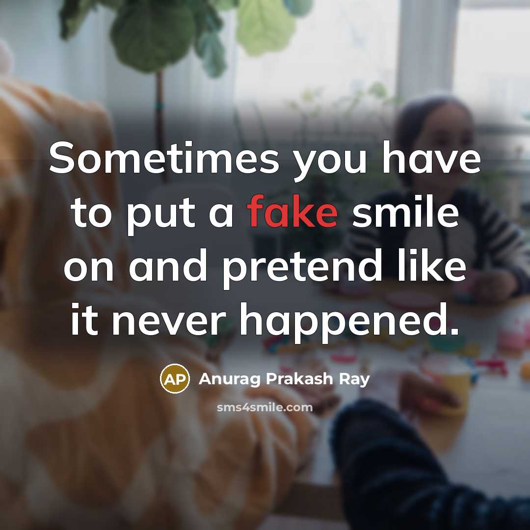 “Sometimes you have to put a fake smile on and…” quote by Anurag Prakash Ray