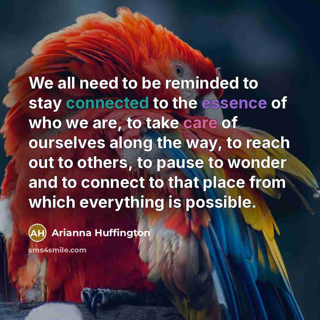 “We all need to be reminded to stay connected to…” quote by Arianna Huffington
