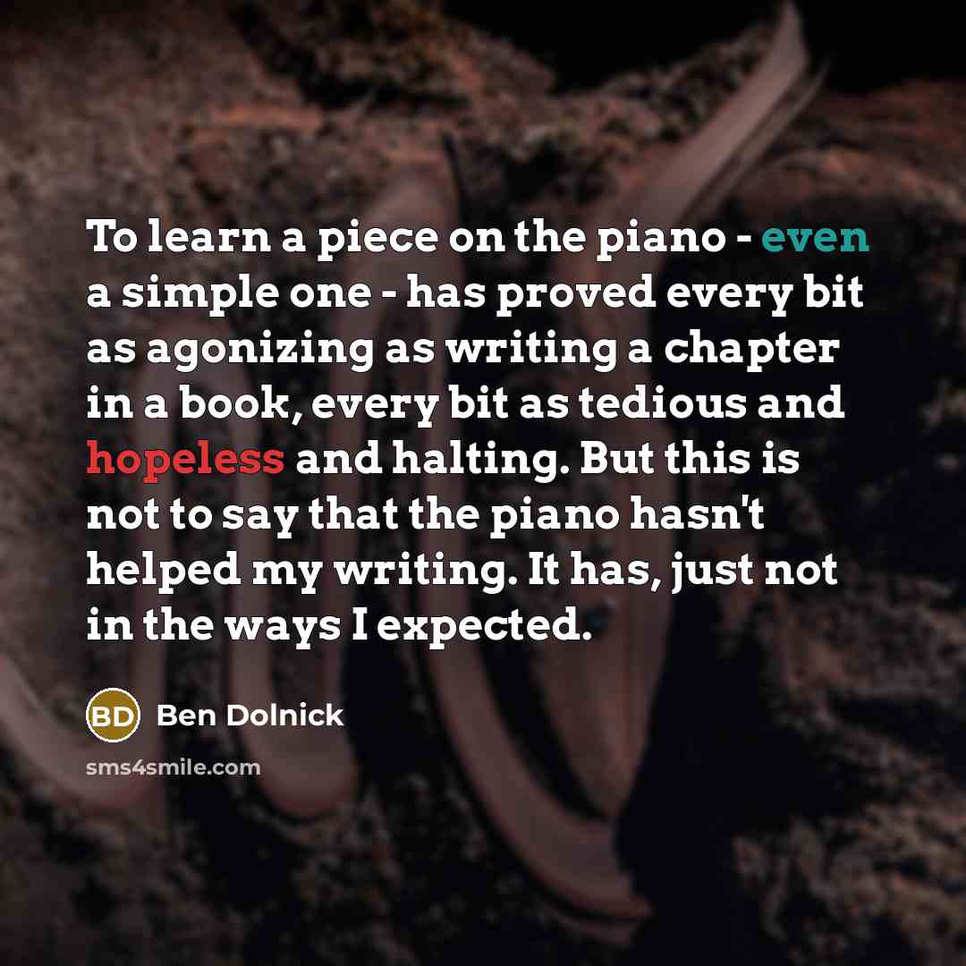 “To learn a piece on the piano - even a…” quote by Ben Dolnick
