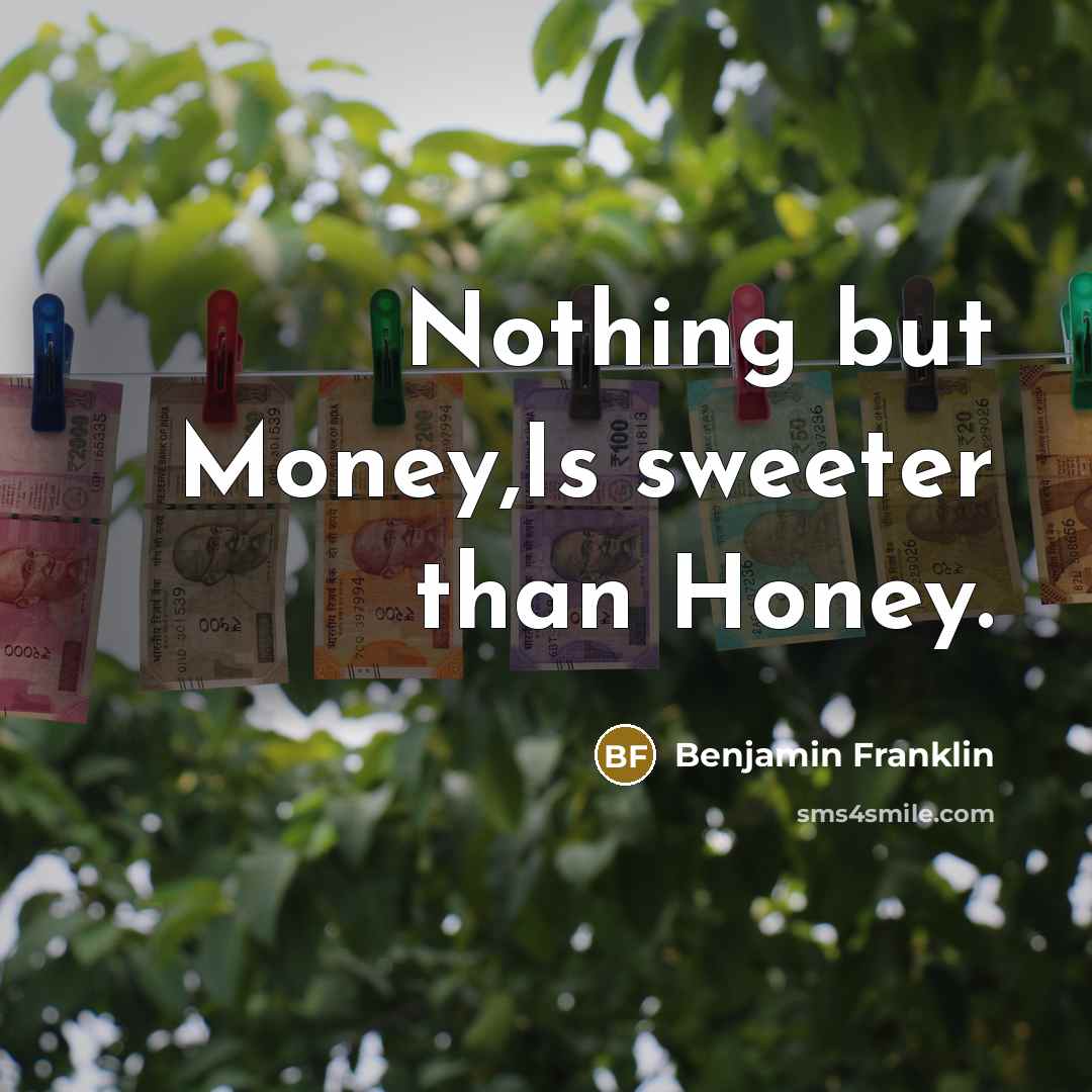 “Nothing but Money,Is sweeter than Honey.…” quote by Benjamin Franklin