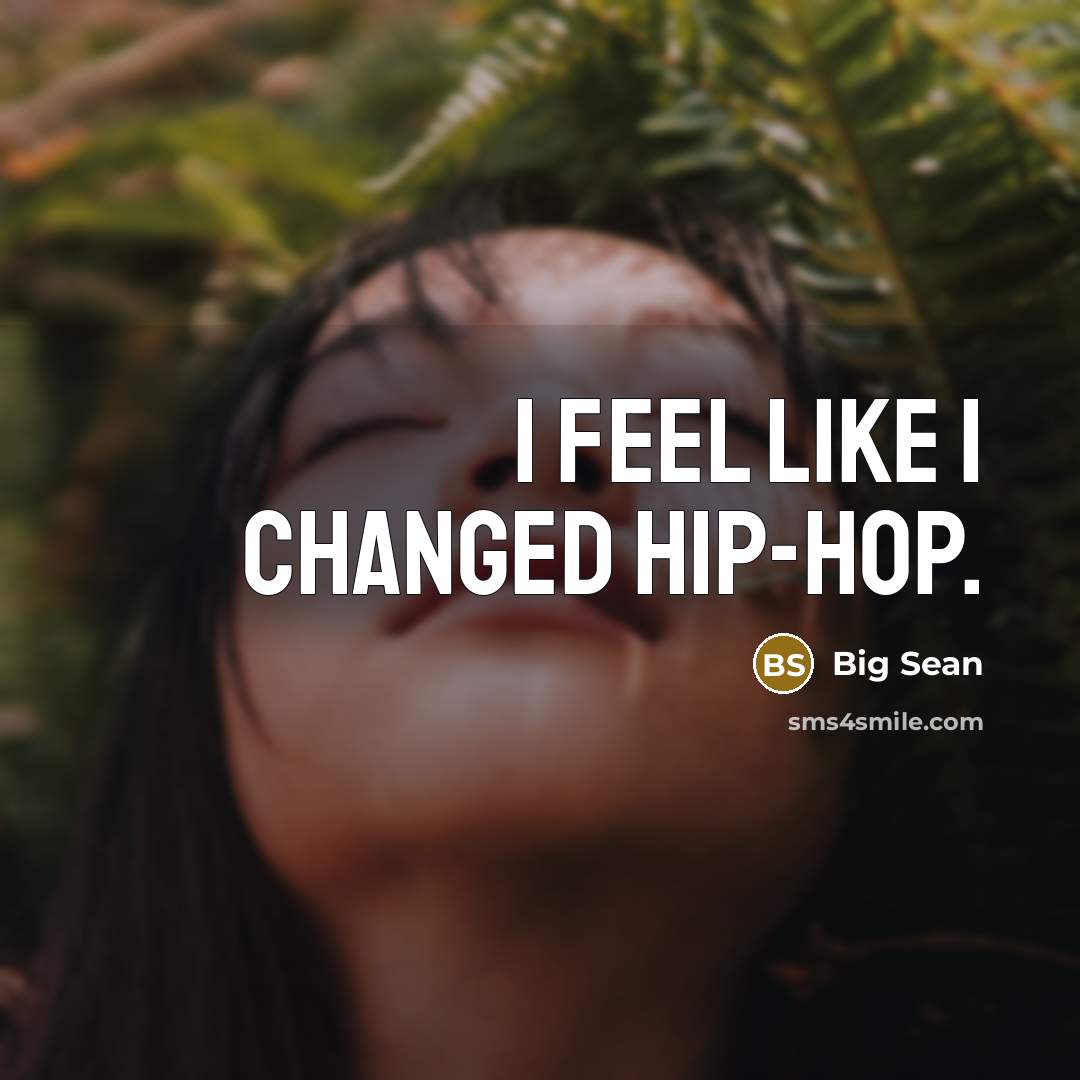 “I feel like I changed hip-hop.…” quote by Big Sean