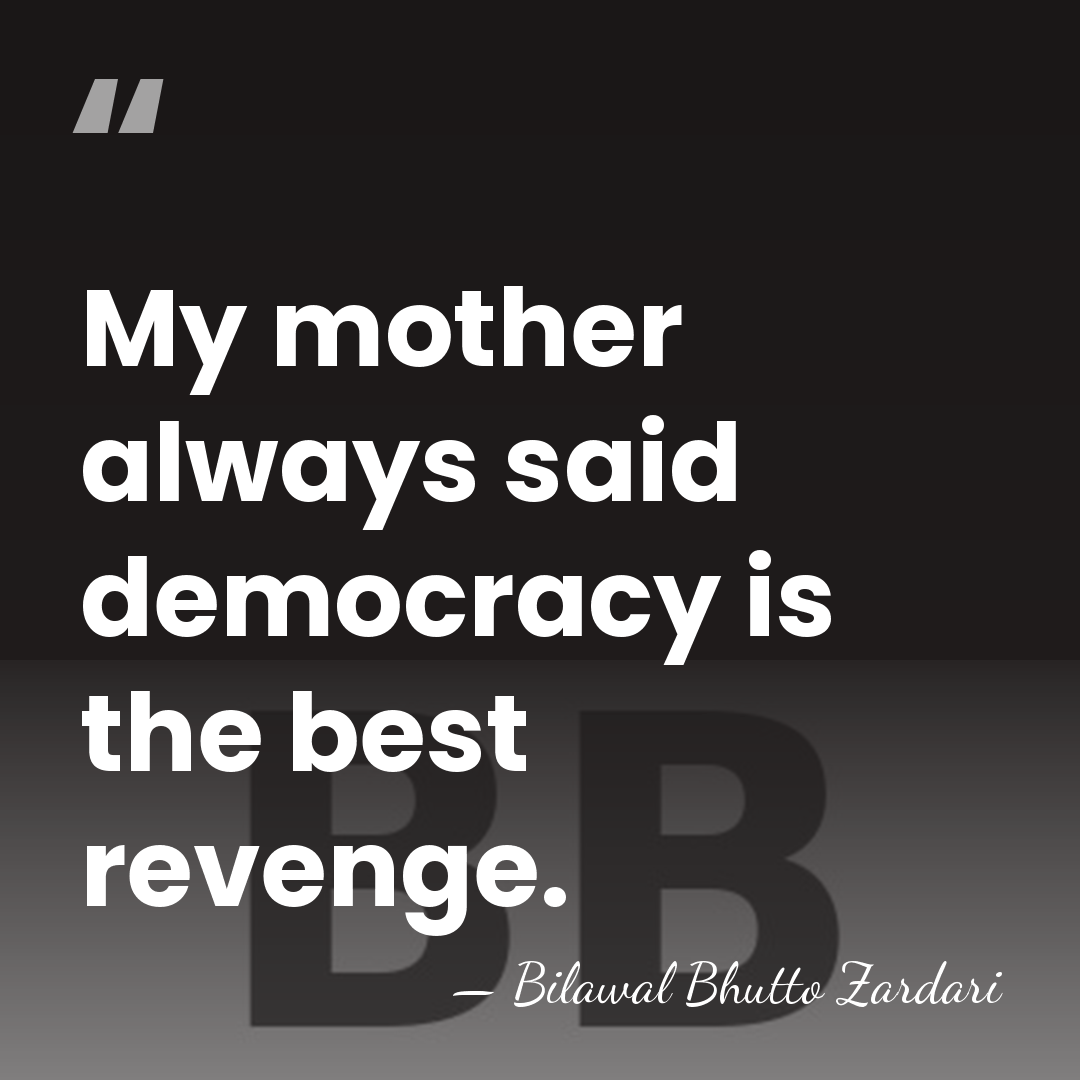 My mother always said democracy is the best revenge. - Bilawal Bhutto Zardari