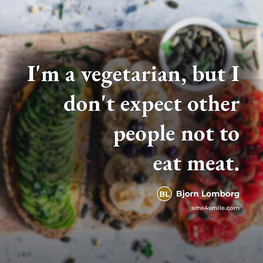 “I'm a vegetarian, but I don't expect other people not…” quote by Bjorn Lomborg