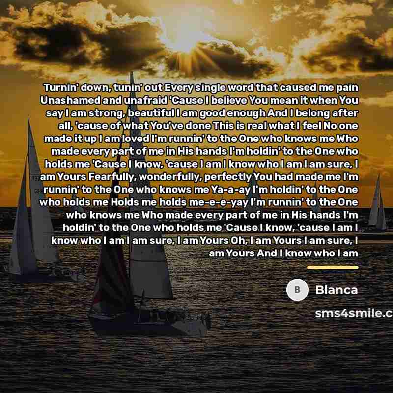 “Turnin' down, tunin' out Every single word that caused me…” quote by Blanca