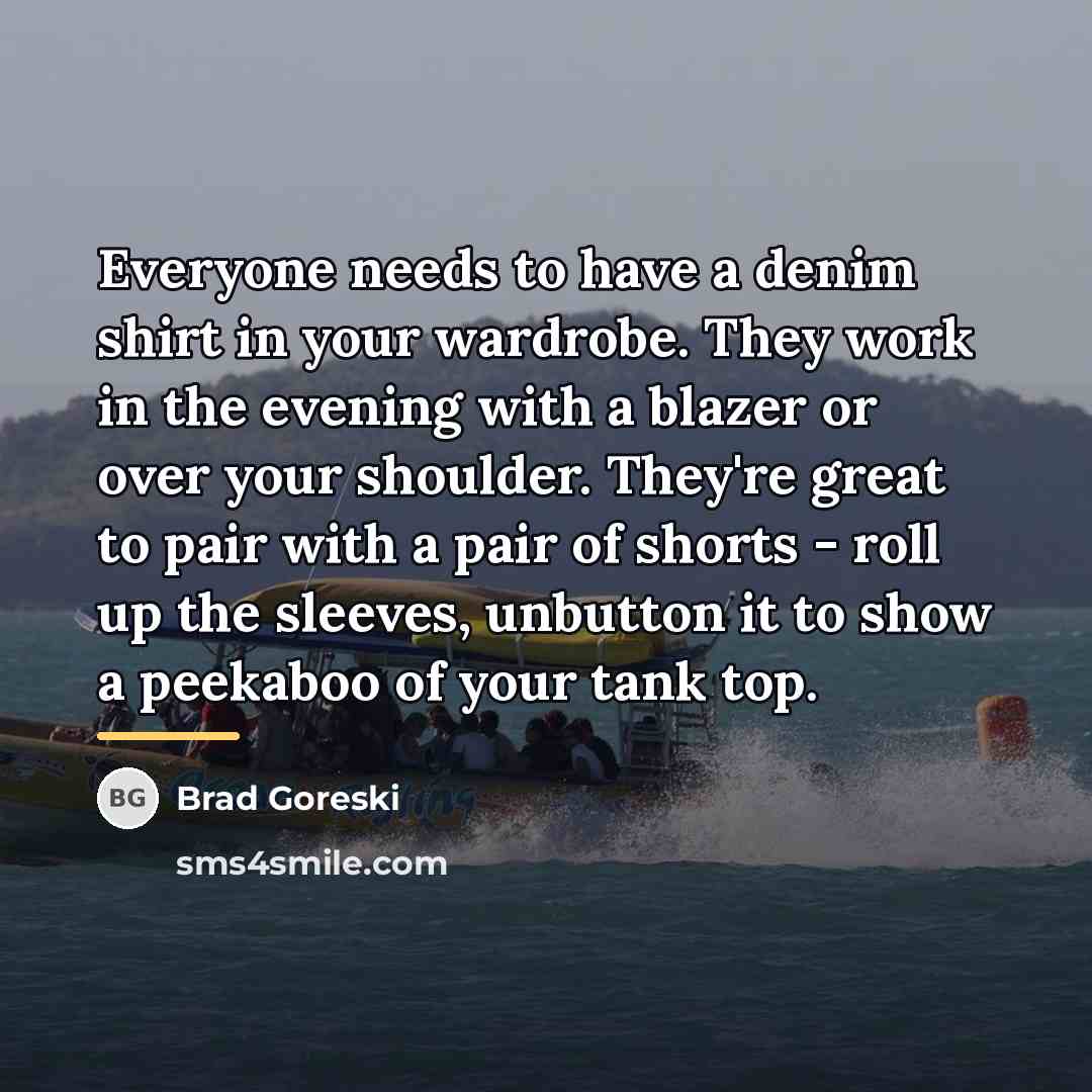“Everyone needs to have a denim shirt in your wardrobe.…” quote by Brad Goreski