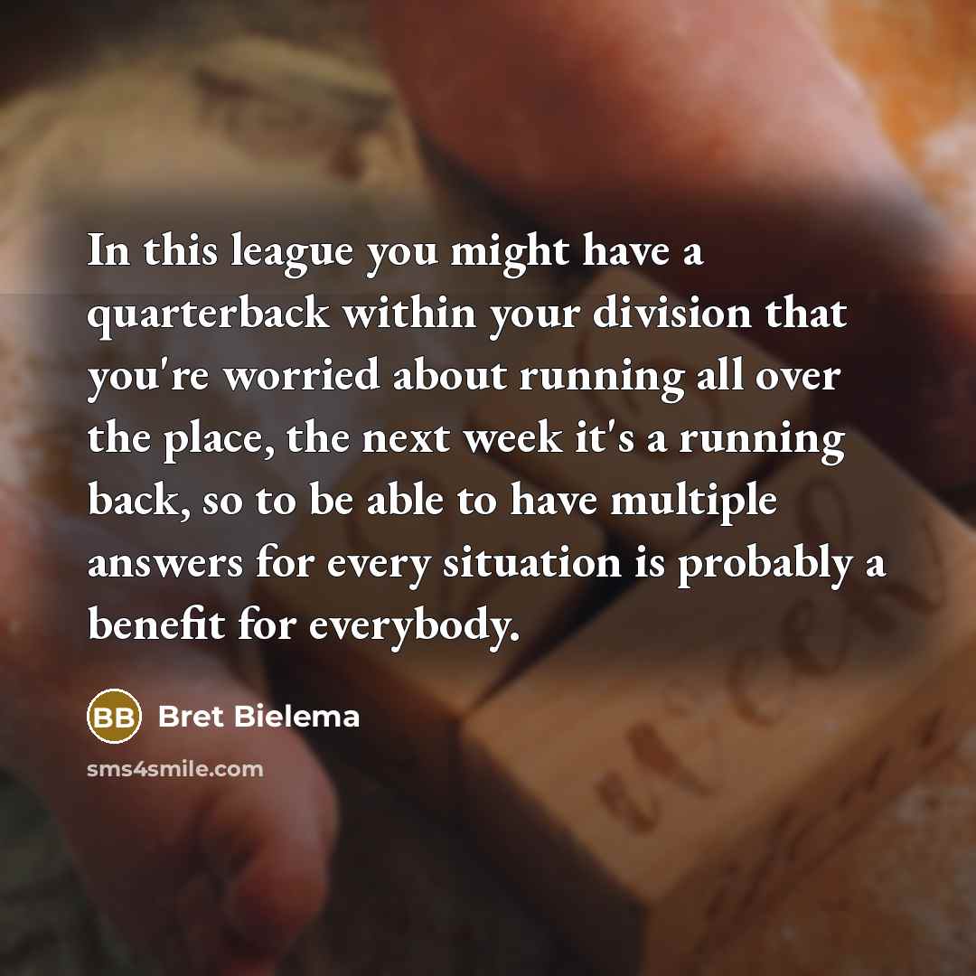“In this league you might have a quarterback within your…” quote by Bret Bielema