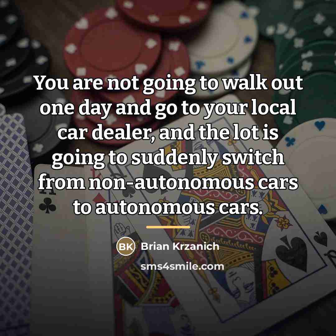 “You are not going to walk out one day and…” quote by Brian Krzanich