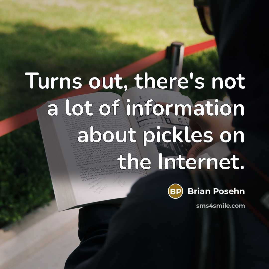 “Turns out, there's not a lot of information about pickles…” quote by Brian Posehn