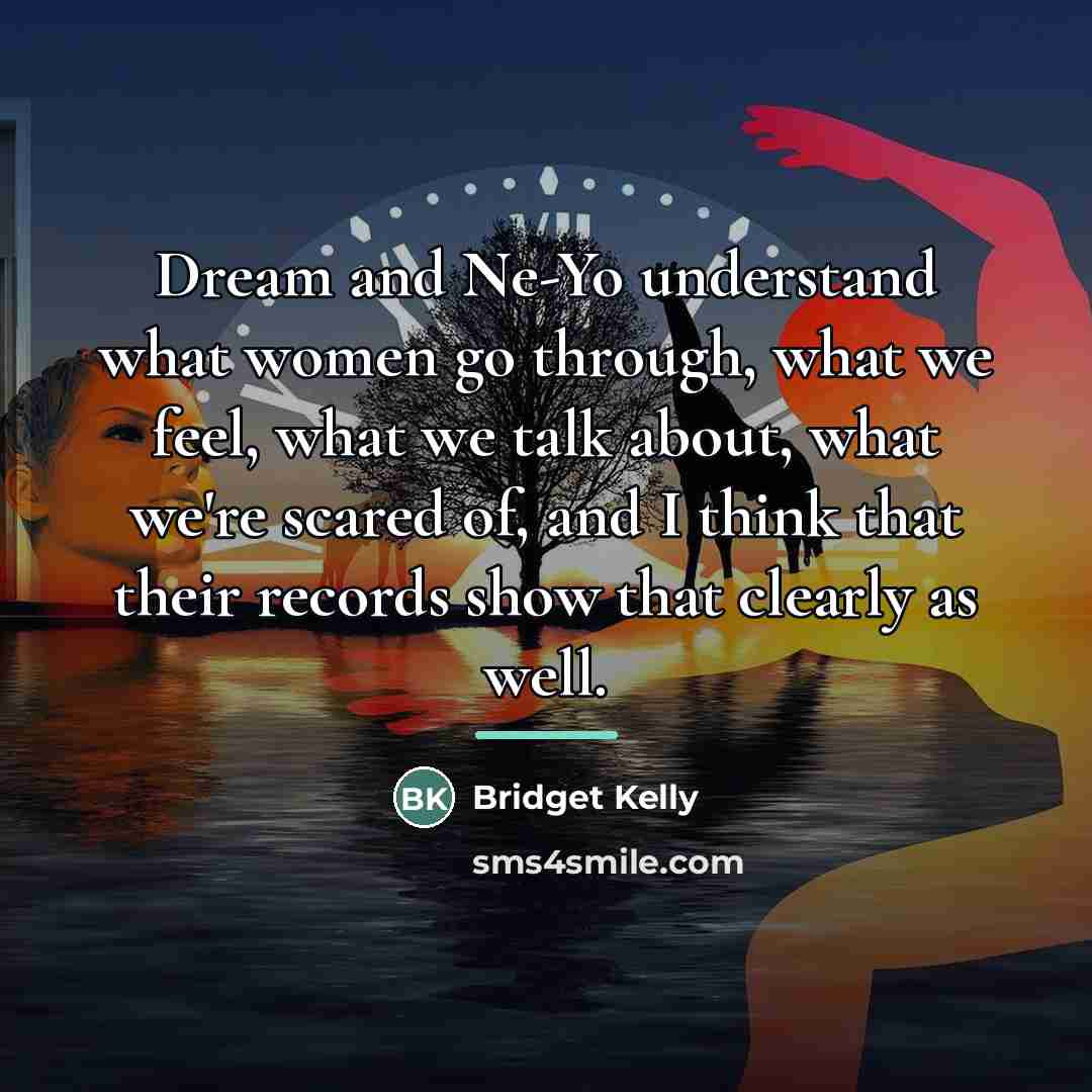 “Dream and Ne-Yo understand what women go through, what we…” quote by Bridget Kelly