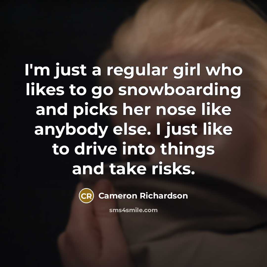 “I'm just a regular girl who likes to go snowboarding…” quote by Cameron Richardson