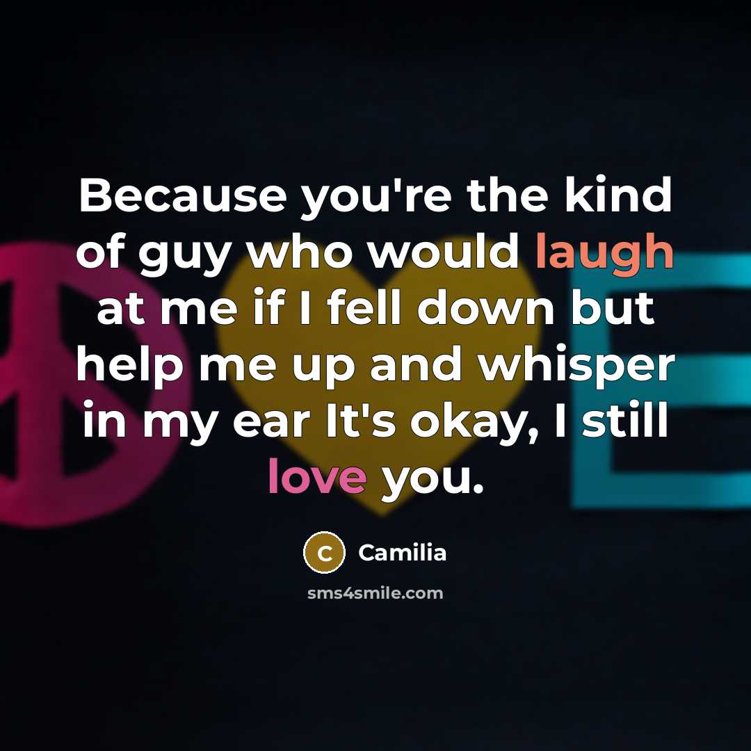 “Because you're the kind of guy who would laugh at…” quote by Camilia