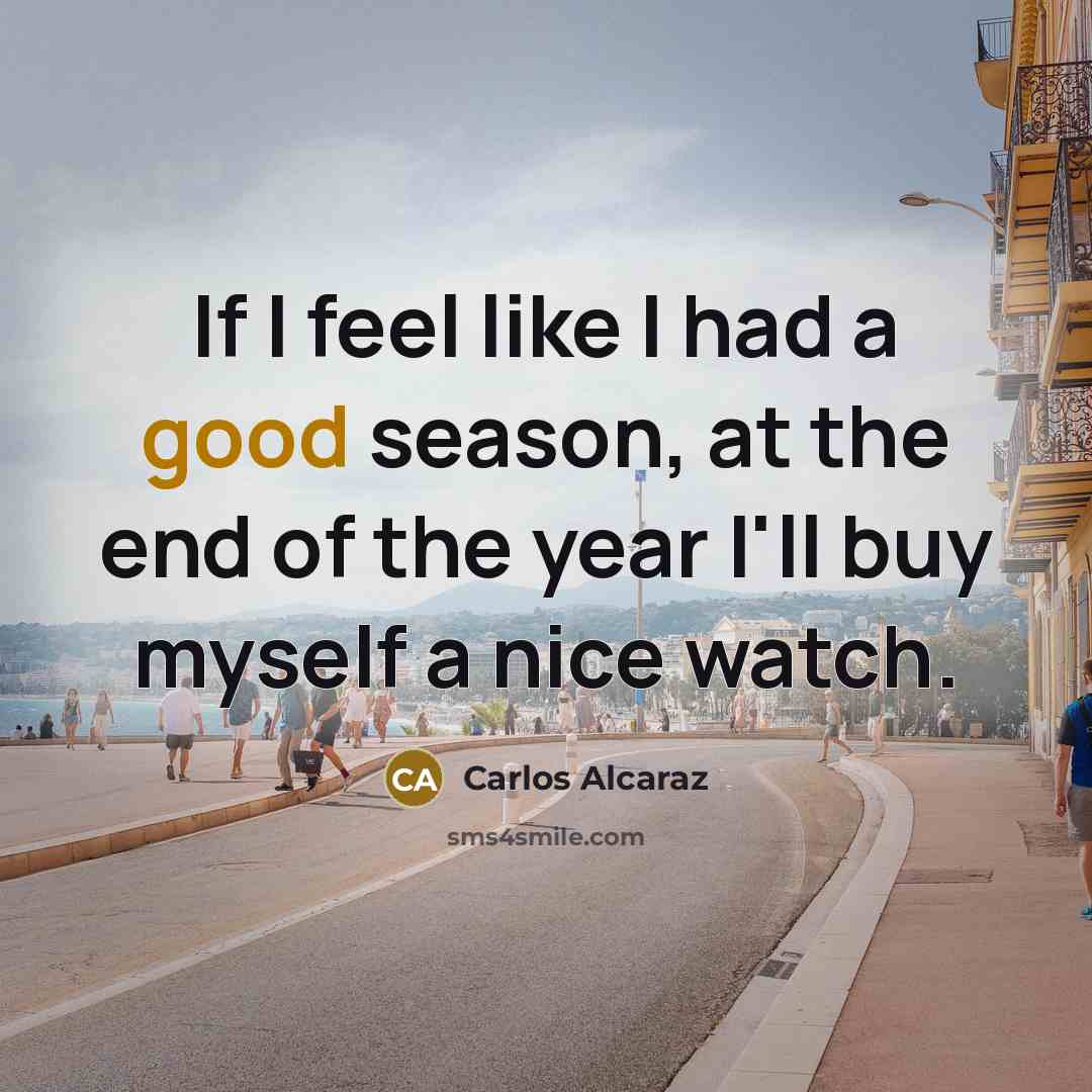 “If I feel like I had a good season, at…” quote by Carlos Alcaraz