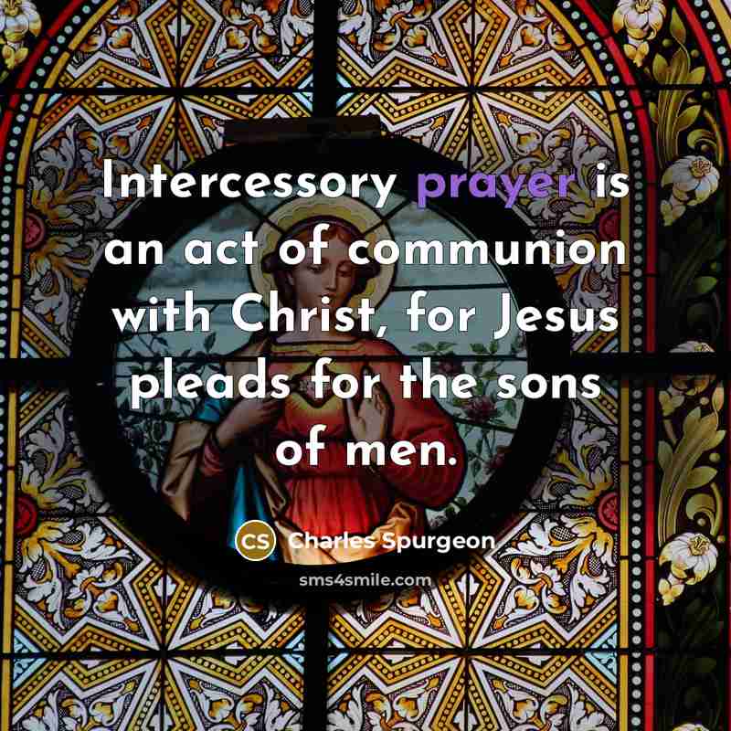 “Intercessory prayer is an act of communion with Christ, for…” quote by Charles Spurgeon