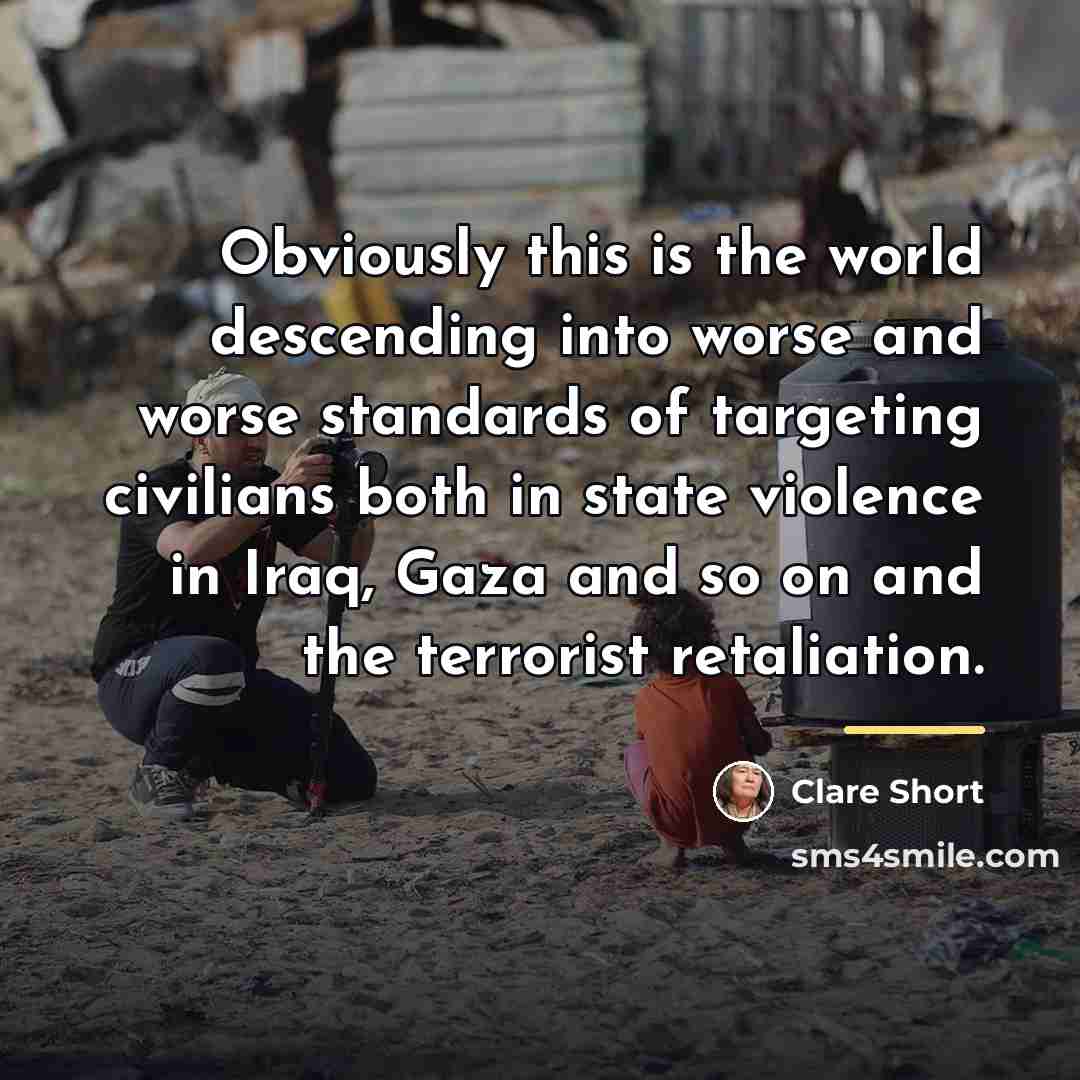 “Obviously this is the world descending into worse and worse…” quote by Clare Short
