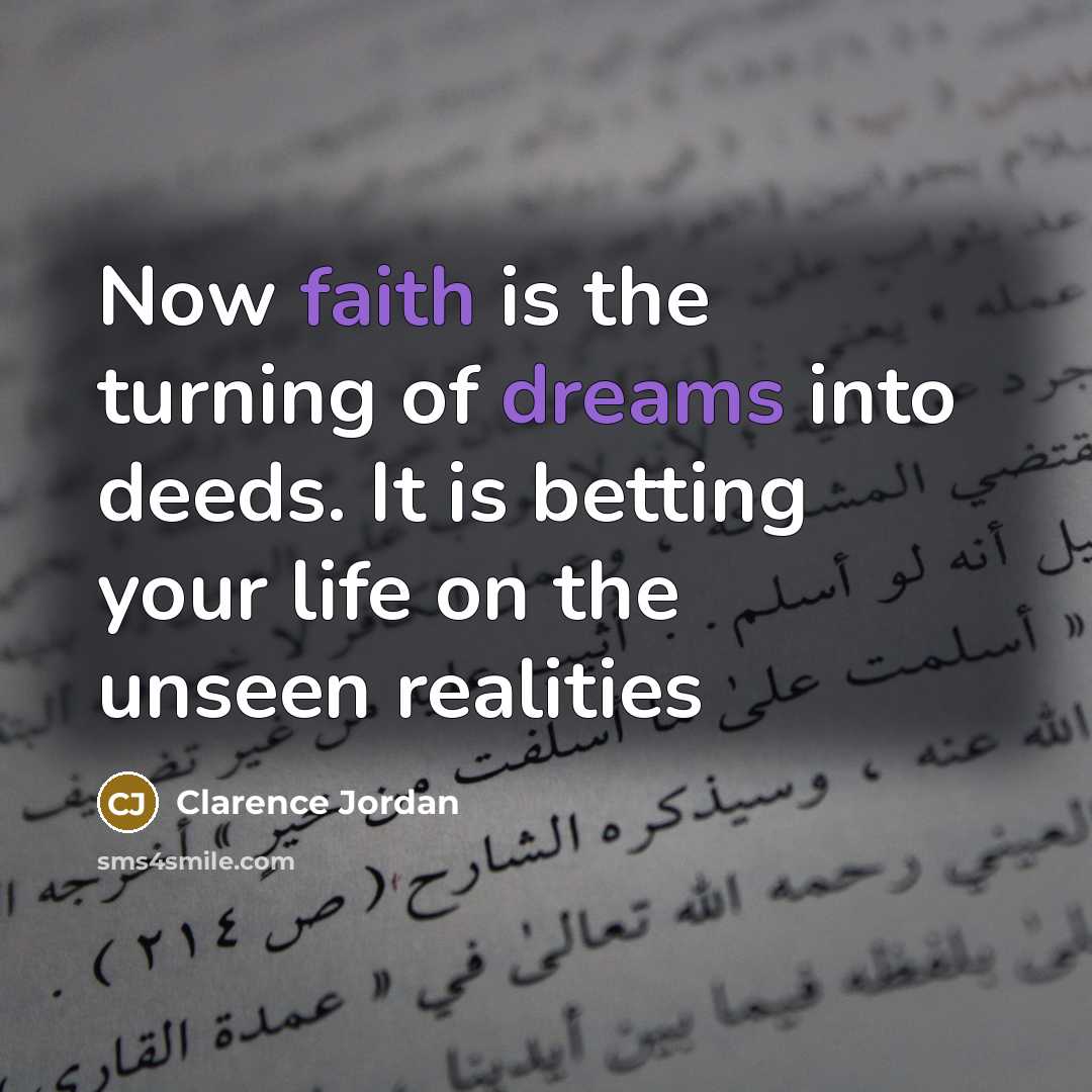 “Now faith is the turning of dreams into deeds. It…” quote by Clarence Jordan