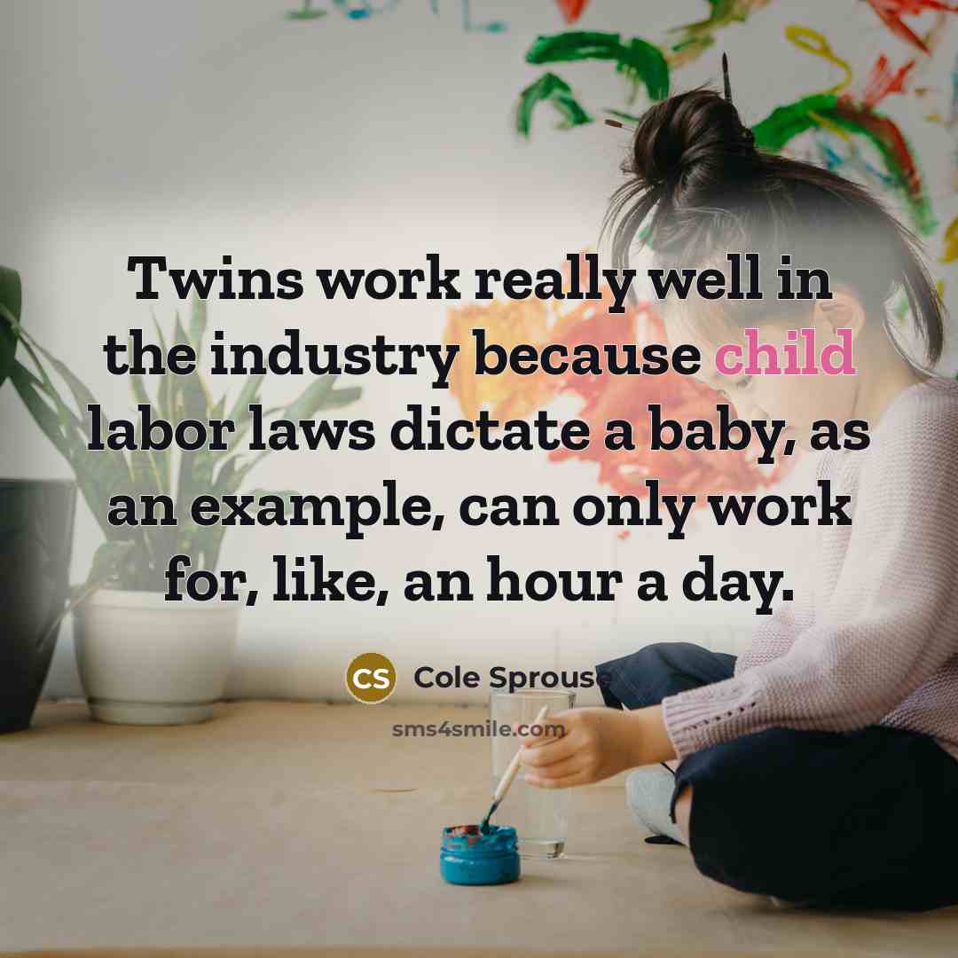 “Twins work really well in the industry because child labor…” quote by Cole Sprouse