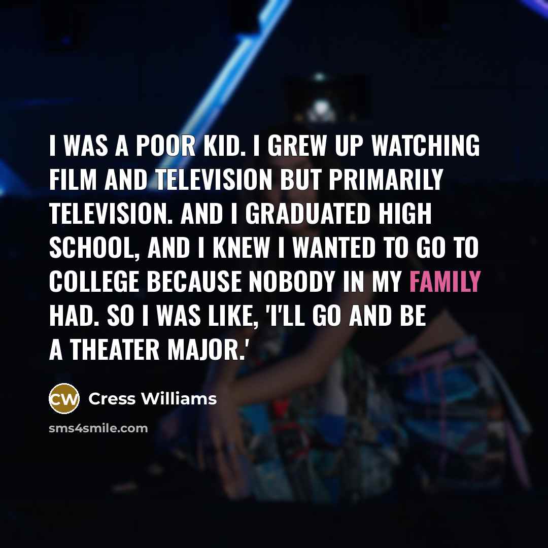 “I was a poor kid. I grew up watching film…” quote by Cress Williams