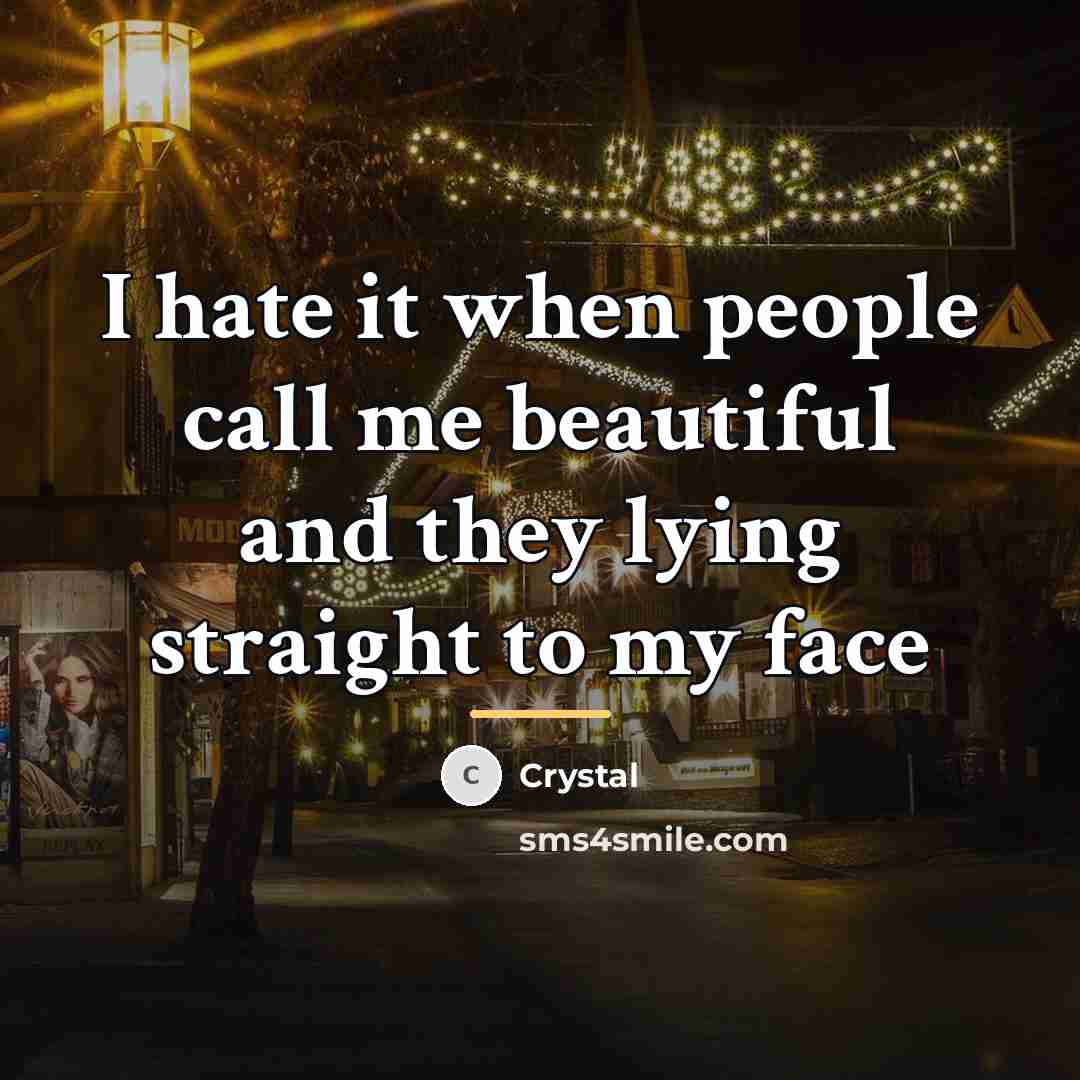 “I hate it when people call me beautiful and they…” quote by Crystal