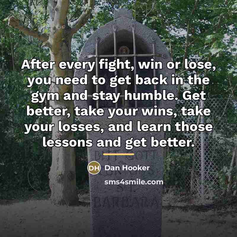 “After every fight, win or lose, you need to get…” quote by Dan Hooker