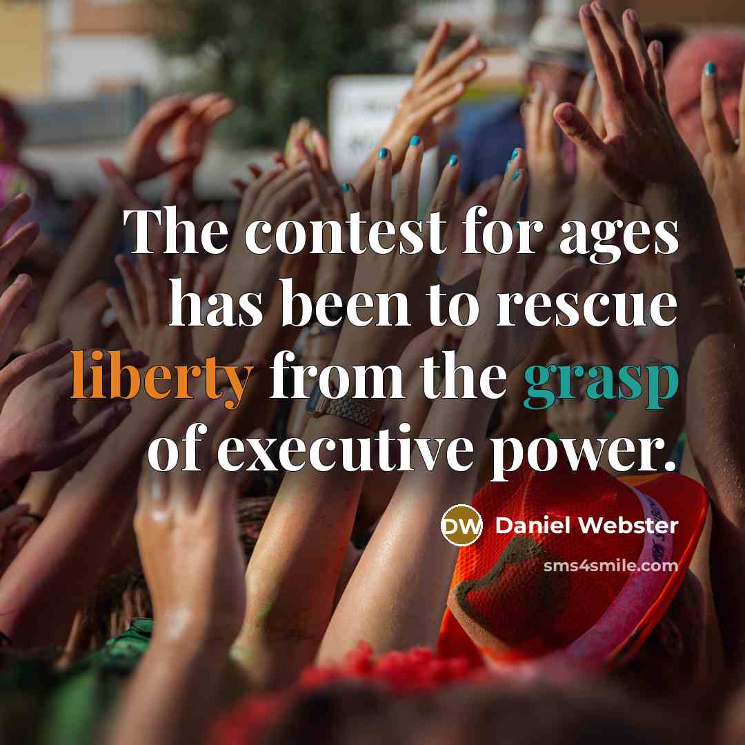 “The contest for ages has been to rescue liberty from…” quote by Daniel Webster