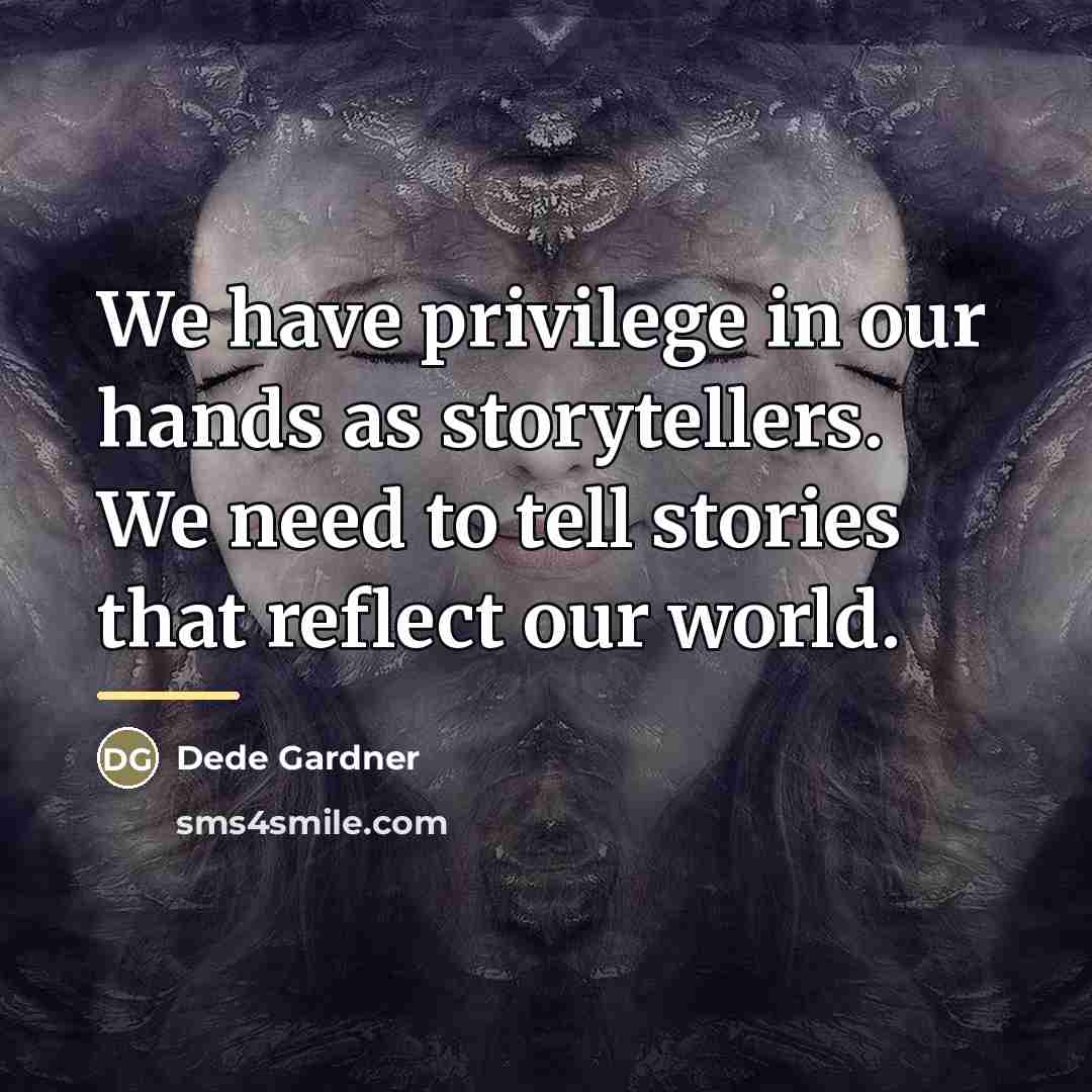 “We have privilege in our hands as storytellers. We need…” quote by Dede Gardner