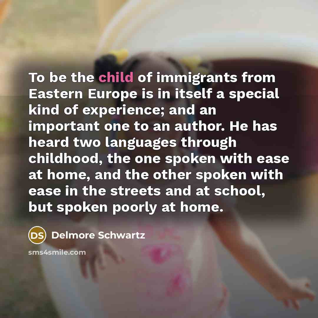 “To be the child of immigrants from Eastern Europe is…” quote by Delmore Schwartz